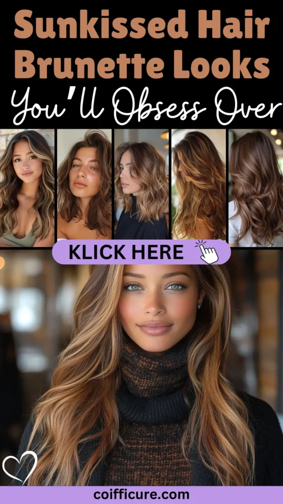 Warm Pinterest pin titled “Sunkissed Hair Brunette Looks You’ll Obsess Over” showcasing glowing brunette hairstyles with golden highlights. Styles range from long beachy waves to layered bobs. Features tan text, elegant font styles, and a lavender “KLICK HERE” button. Heart doodle adds a soft touch. Designed for women looking for natural, radiant hair color. Site: coifficure.com.
