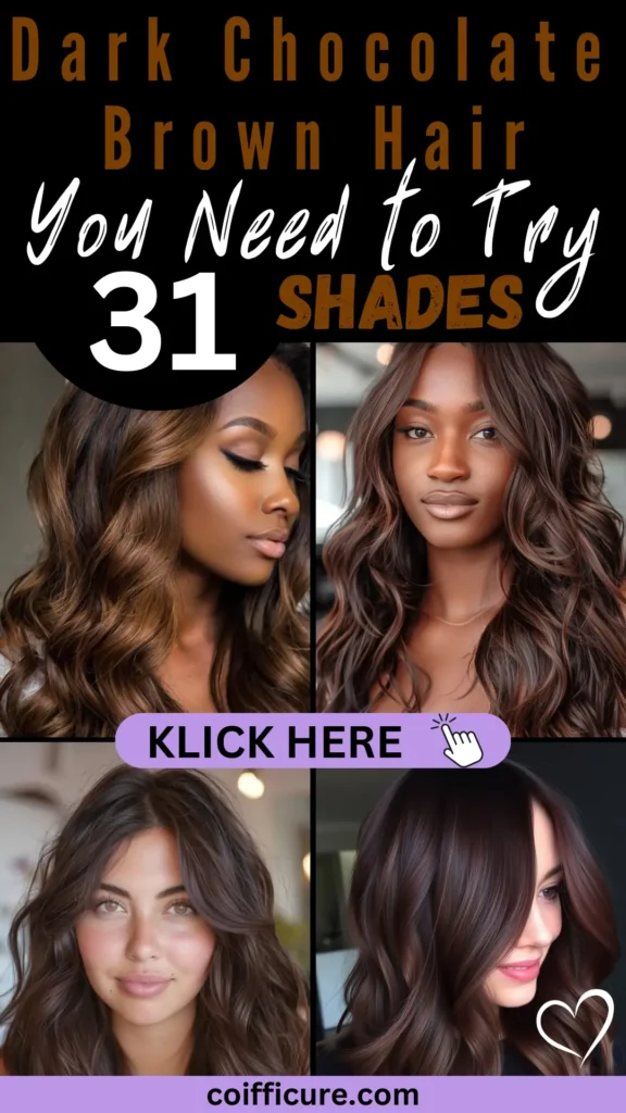 Pinterest pin titled “Dark Chocolate Brown Hair – 31 Shades You Need to Try” showcasing deep brunette hairstyles with soft curls and glossy shine. Styles are perfect for rich, dimensional color lovers. Bold layout with tan and white fonts, heart doodle, and lavender “KLICK HERE” button. Ideal for brunette inspo. Website: coifficure.com.